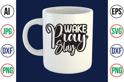 Wake Pray Slay svg cut file