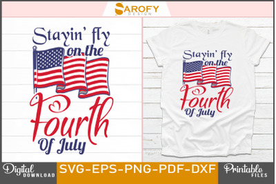 Stayin&amp;&23;039; Fly on the Fourth of July Svg design Usa flag