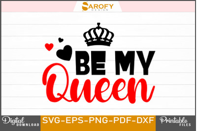 Be My Queen Valentine&#039;s Day Svg Design