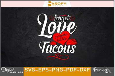 Forget Love I&#039;d Rather Fall in Tacous svg design