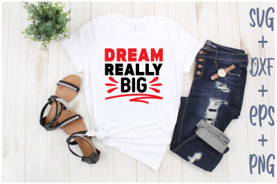 dream really big