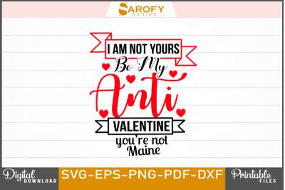 I AM NOT YOURS BE MY ANTI VALENTINE day design