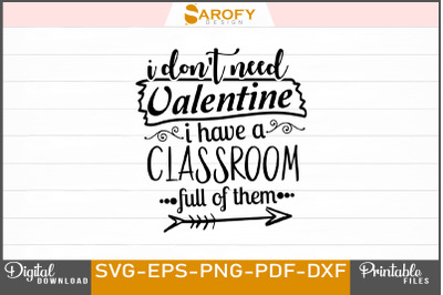 I dont need a valentine, i have a class full of them svg png design