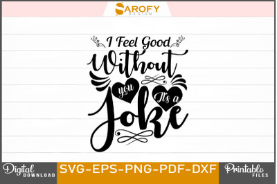 I Feel Good Without You, It&#039;s a Joke Svg