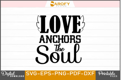 Love Anchors the Soul SVG T-shirt Design