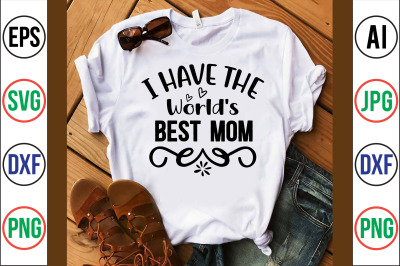 I Have the World&#039;s Best Mom svg cut file