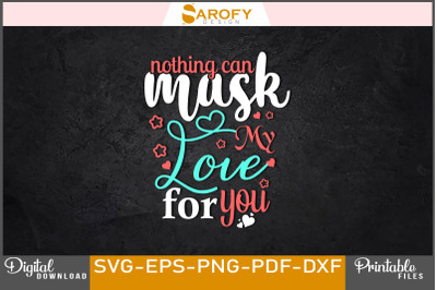 Nothing Can Mask My Love Valentine&#039;s SVG