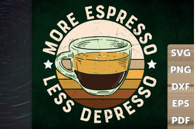 Funny Coffee More Espresso Less Depresso