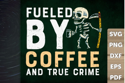 Fueled By Coffee And True Crime