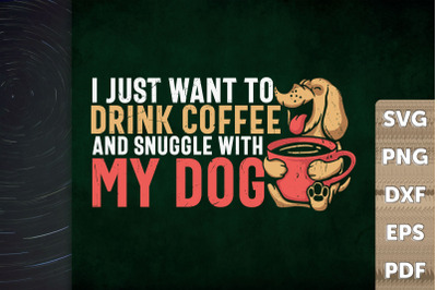 I Just Want To Drink Coffee And Snuggle