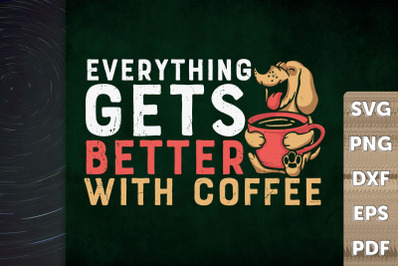 Everything Gets Better With Coffee