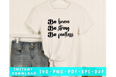 Be Brave Be Strong Be Fearless SVG