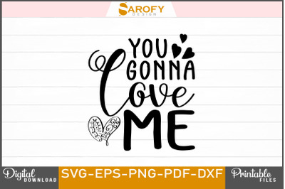 You Gonna Love Me Valentine&#039;s SVG Design