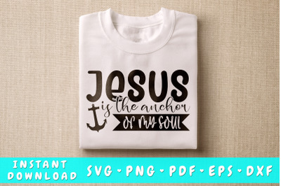 Jesus Is The Anchor Of My Soul SVG