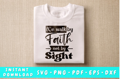 We walk by faith by not sight svg