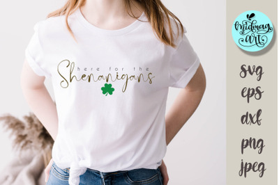 Here for the shenanigans svg, St. Patrick&#039;s day svg