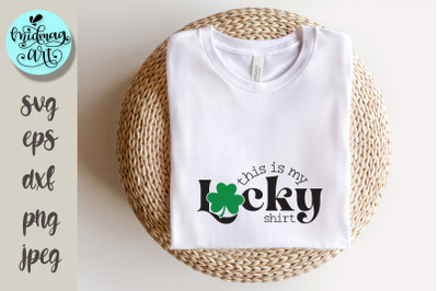 This is my lucky shirt svg, St. Patrick&#039;s day svg