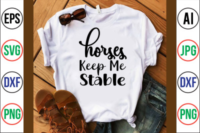 Horses Keep Me Stable svg cut file