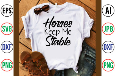 Horses Keep Me Stable svg cut file