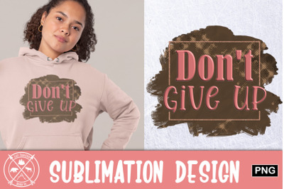 Don&#039;t Give Up Sublimation