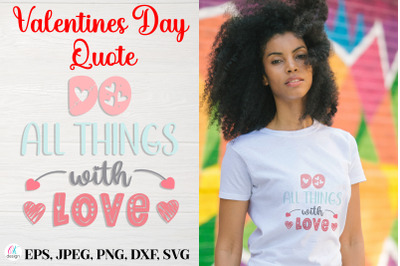Do all things with love.&nbsp;Valentines Day Quote SVG file.