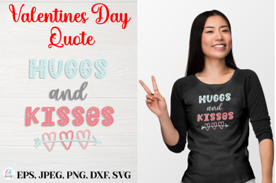 Huggs and kisses.&nbsp; Valentines Day Quote SVG file.