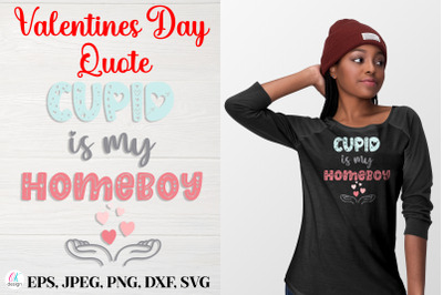 Cupid is my homeboy.&nbsp;Valentines Day Quote SVG file.