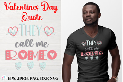 They call me Romeo.&nbsp;Valentines Day Quote SVG file.