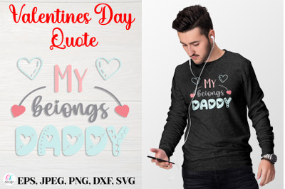 My beiongs Daddy.&nbsp;Valentines Day Quote SVG file.