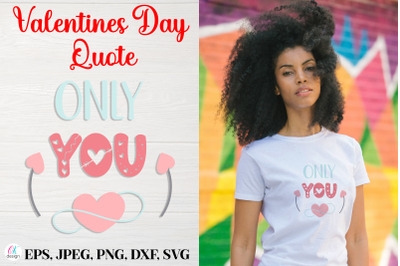 Only you.&nbsp;Valentines Day Quote SVG file.