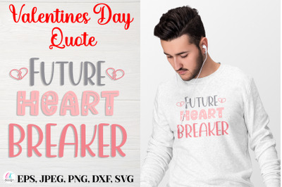 Future Heart Breaker.&nbsp;Valentines Day Quote SVG file.