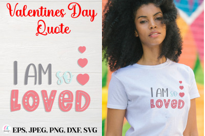 I am so loved.&nbsp;Valentines Day Quote SVG file.