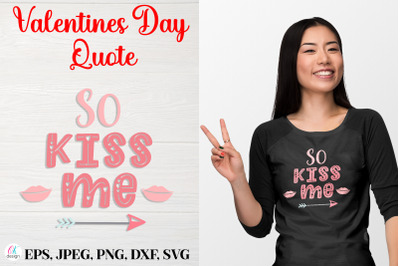 So kiss me.&nbsp;Valentines Day Quote SVG file.