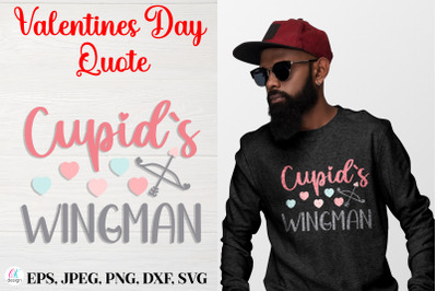 Cupid`s Wingman.&nbsp;Valentines Day Quote SVG file.
