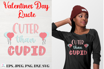 Cuter than Cupid.&nbsp;Valentines Day Quote SVG file.