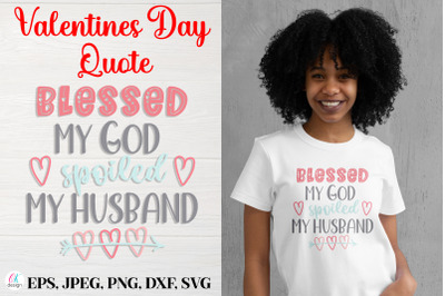 Blessed My God Spoiled My Husband.&nbsp;Valentines Day Quote SVG file.