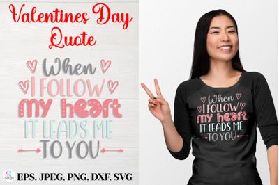 When I follow My Heart It Leads Me To You.&nbsp;Valentines Day Quote SVG fi