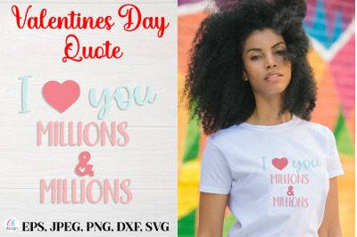 I Love You Millions and Millions.&nbsp;Valentines Day Quote SVG file.
