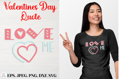 Love Me.&nbsp;Valentines Day Quote SVG file.