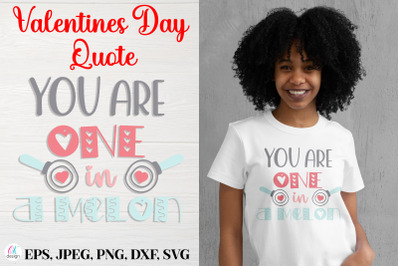 You Are One In A Melon.&nbsp;Valentines Day Quote SVG file.