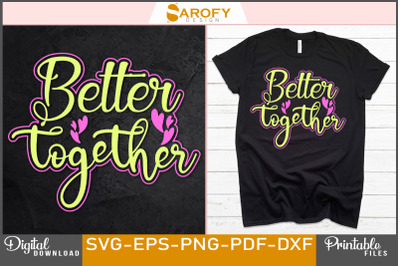 Better Together Best Friend T-shirt Svg