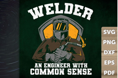 Welder An Engineer With Common Sense