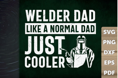 Welder Dad Like A Normal Dad Just Cooler