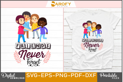 Friends never forget T-shirt design printable