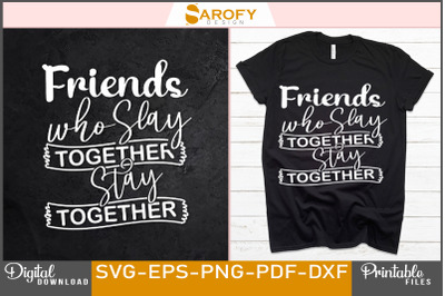 Friends who Slay Togethers stay Together SVG design