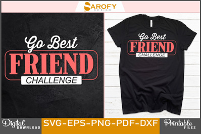 Go Best Friend Friend Challenge T-shirt