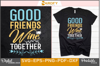 Good friends wine lover t-shirt design svg