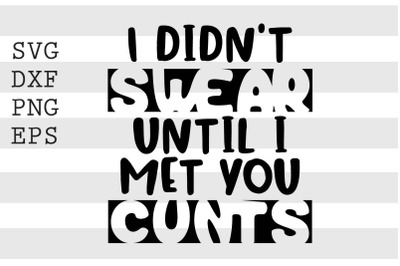 I didnt swear until I met you cunts SVG