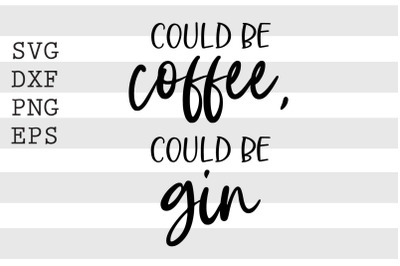 Could be coffee could be gin SVG