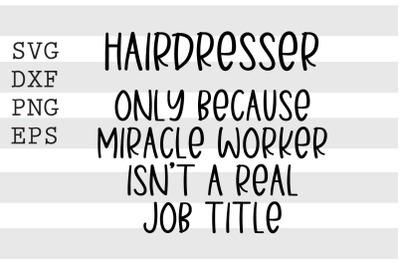 Hairdresser only because miracle worker isnt a real job title SVG